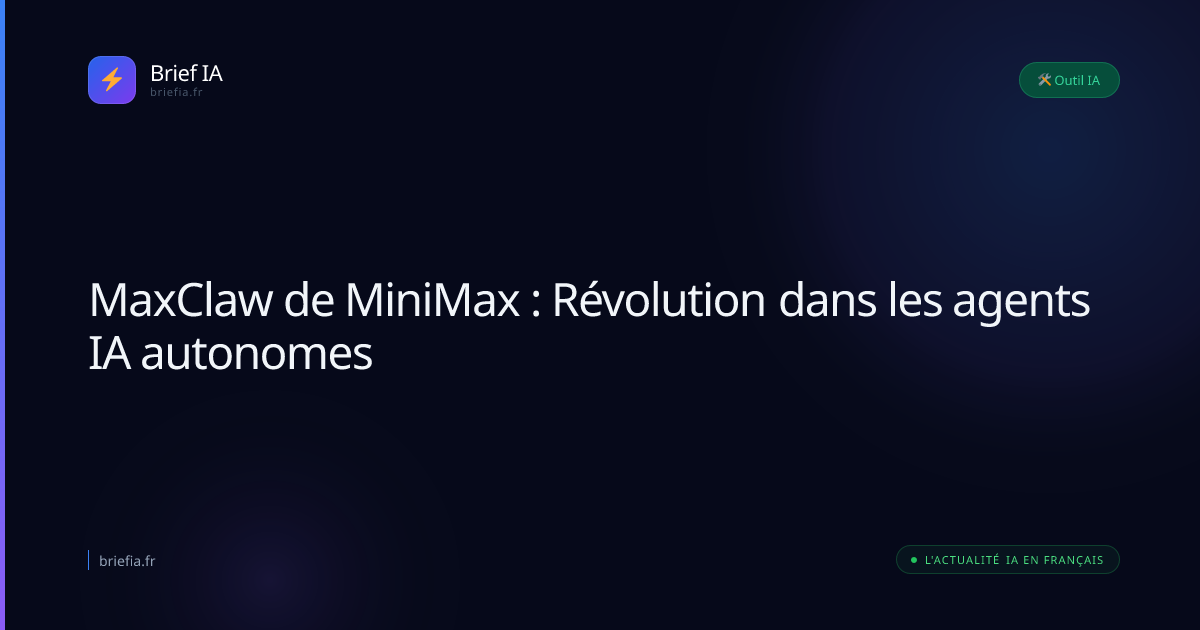 Brief IA : MaxClaw de MiniMax : Révolution dans les agents IA autonomes