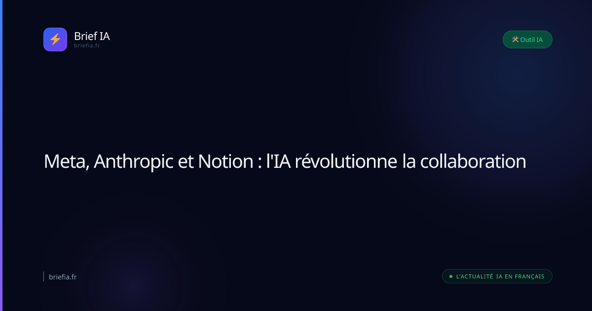 Brief IA : Meta, Anthropic et Notion : l'IA révolutionne la collaboration