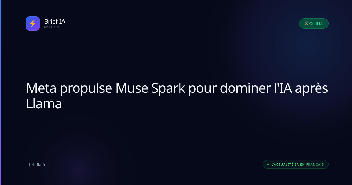 Brief IA : Meta propulse Muse Spark pour dominer l'IA après Llama