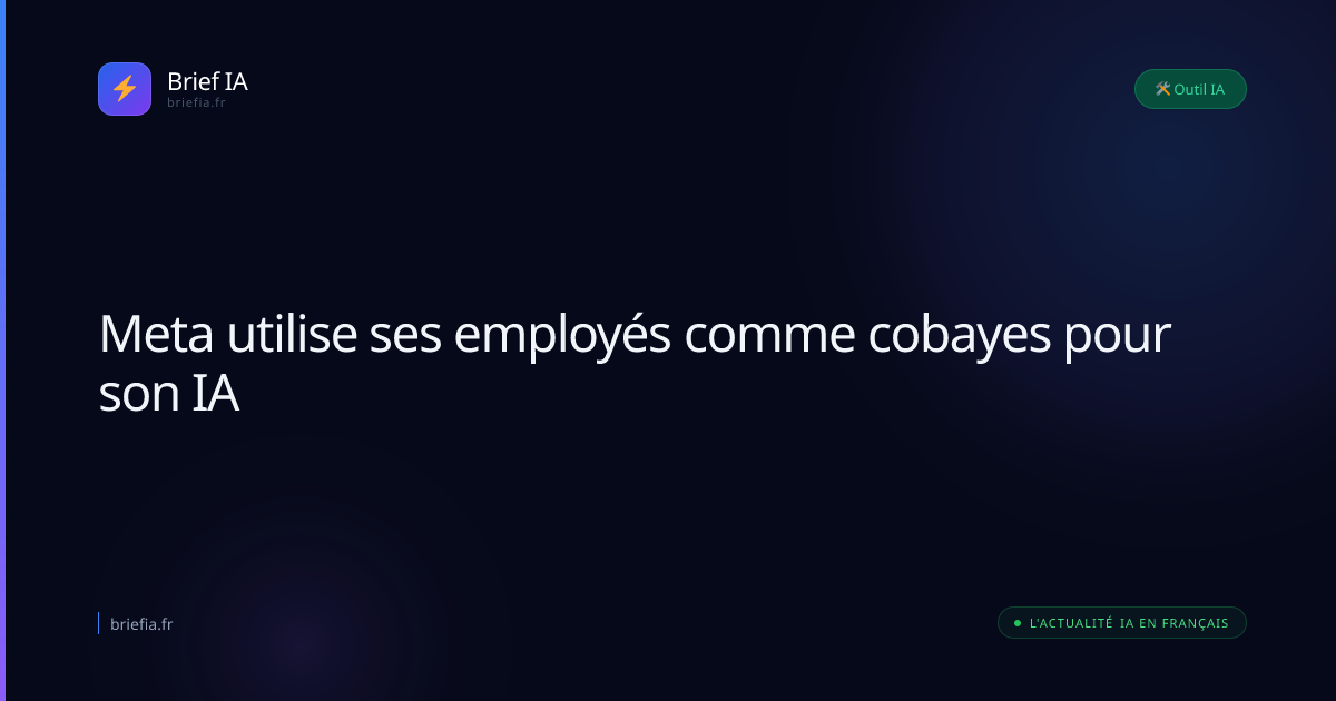 Brief IA : Meta utilise ses employés comme cobayes pour son IA