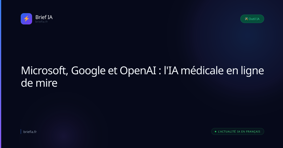 Brief IA : Microsoft, Google et OpenAI : l'IA médicale en ligne de mire