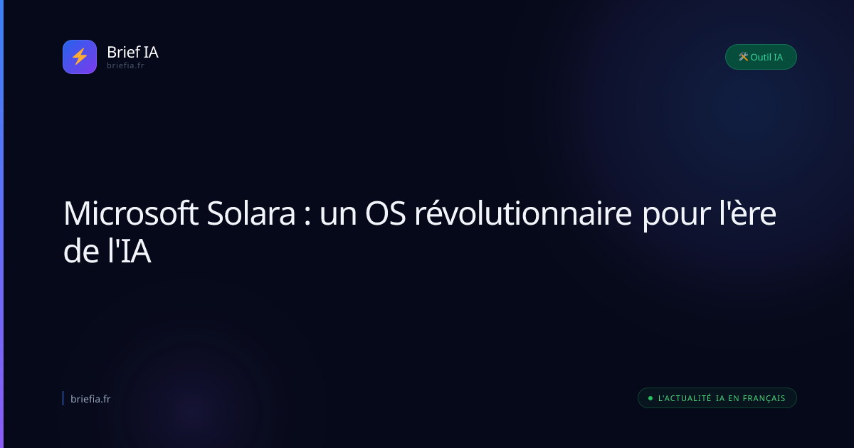 Brief IA : Microsoft Solara : un OS révolutionnaire pour l'ère de l'IA