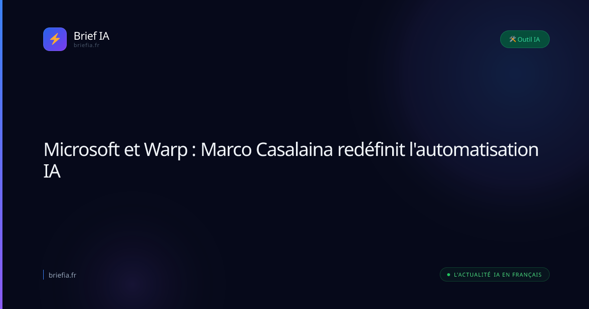 Brief IA : Microsoft et Warp : Marco Casalaina redéfinit l'automatisation IA