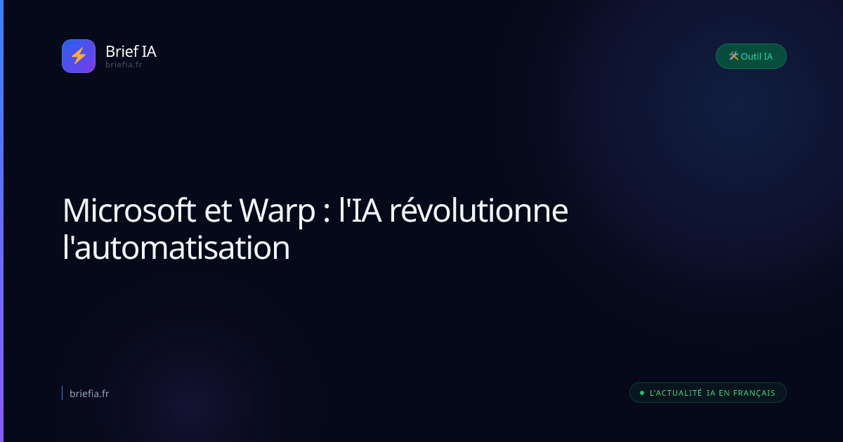 Brief IA : Microsoft et Warp : l'IA révolutionne l'automatisation