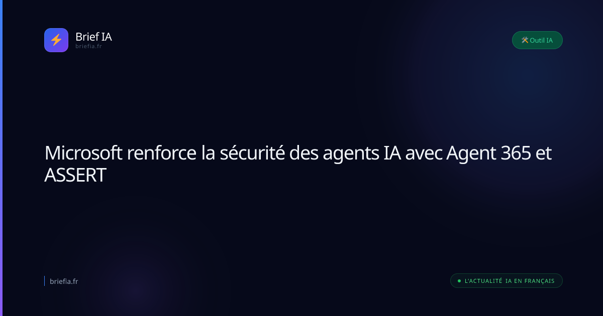 Brief IA : Microsoft renforce la sécurité des agents IA avec Agent 365 et ASSERT