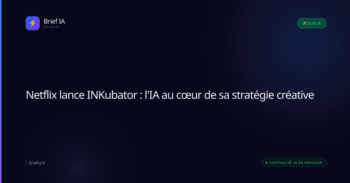 Brief IA : Netflix lance INKubator : l'IA au cœur de sa stratégie créative
