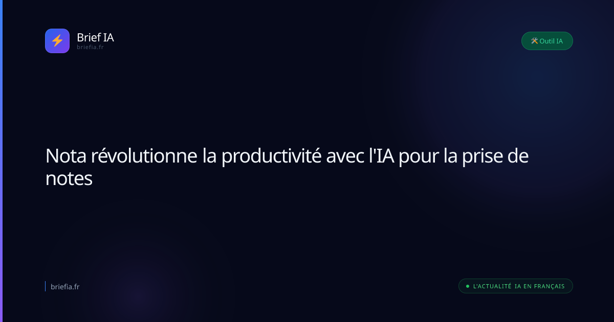 Brief IA : Nota révolutionne la productivité avec l'IA pour la prise de notes
