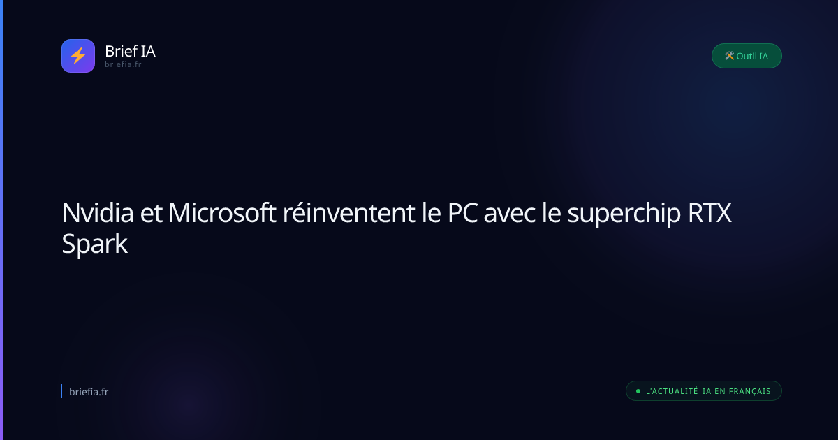 Brief IA : Nvidia et Microsoft réinventent le PC avec le superchip RTX Spark