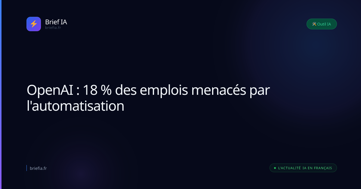 Brief IA : OpenAI : 18 % des emplois menacés par l'automatisation