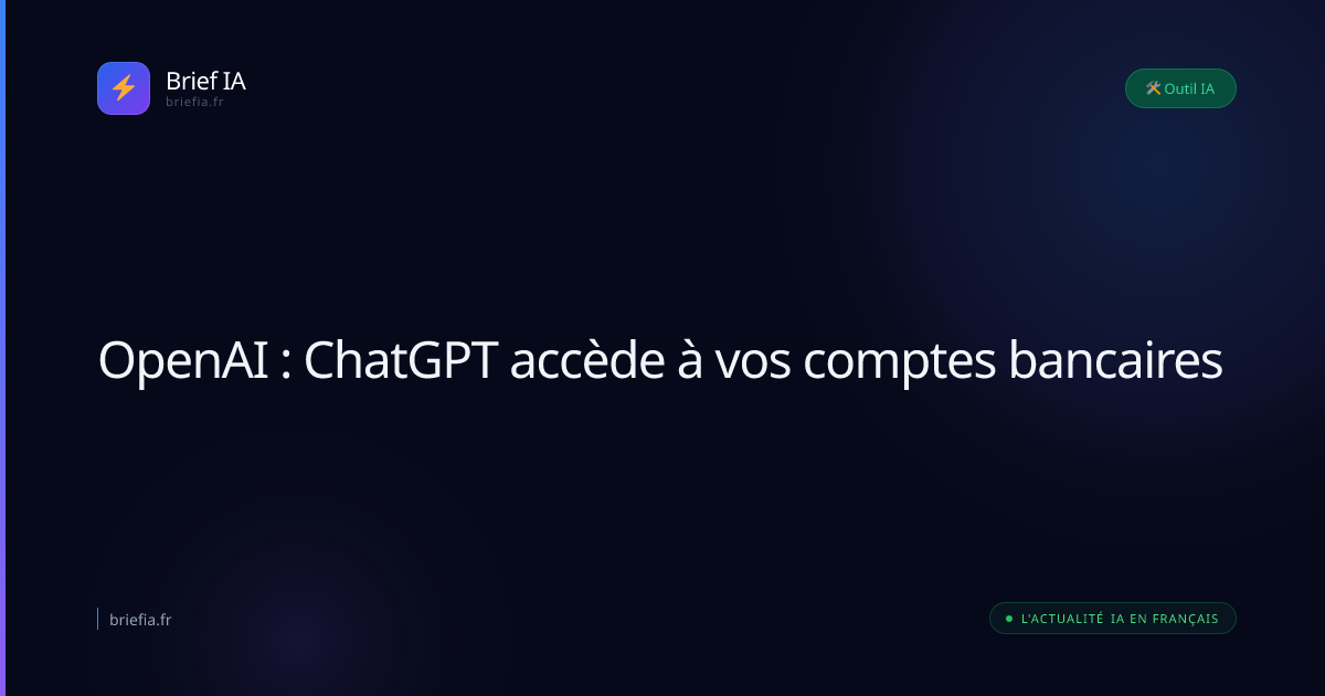 Brief IA : OpenAI : ChatGPT accède à vos comptes bancaires