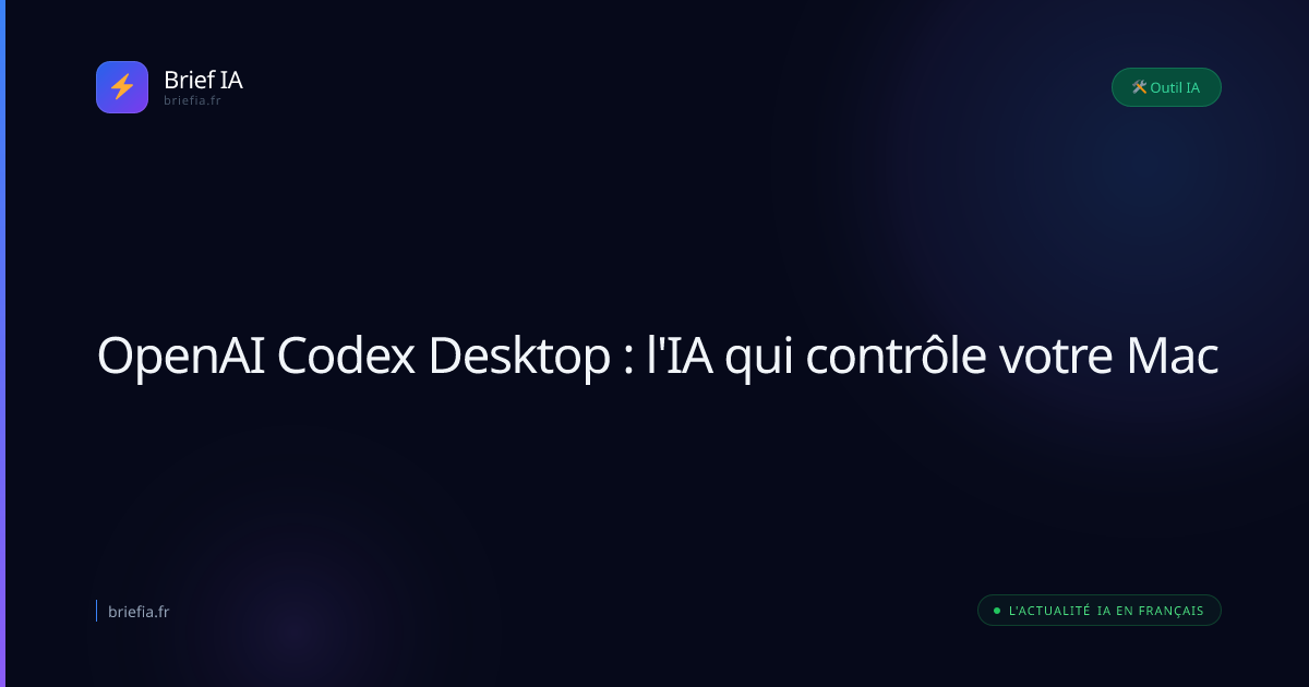 Brief IA : OpenAI Codex Desktop : l'IA qui contrôle votre Mac