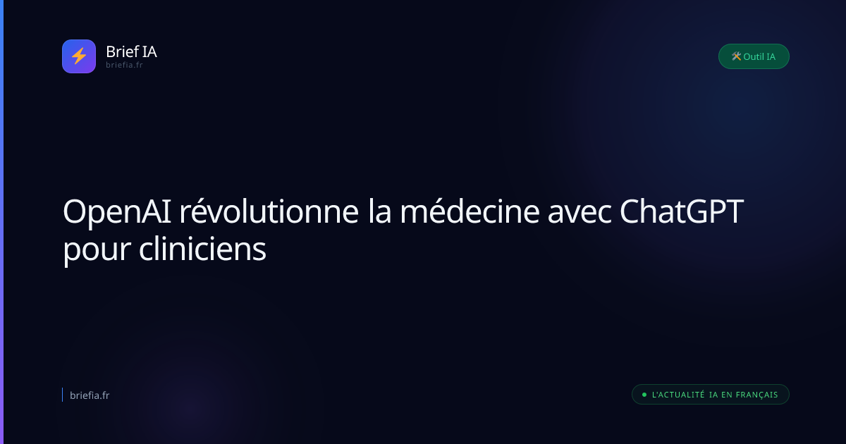 Brief IA : OpenAI révolutionne la médecine avec ChatGPT pour cliniciens
