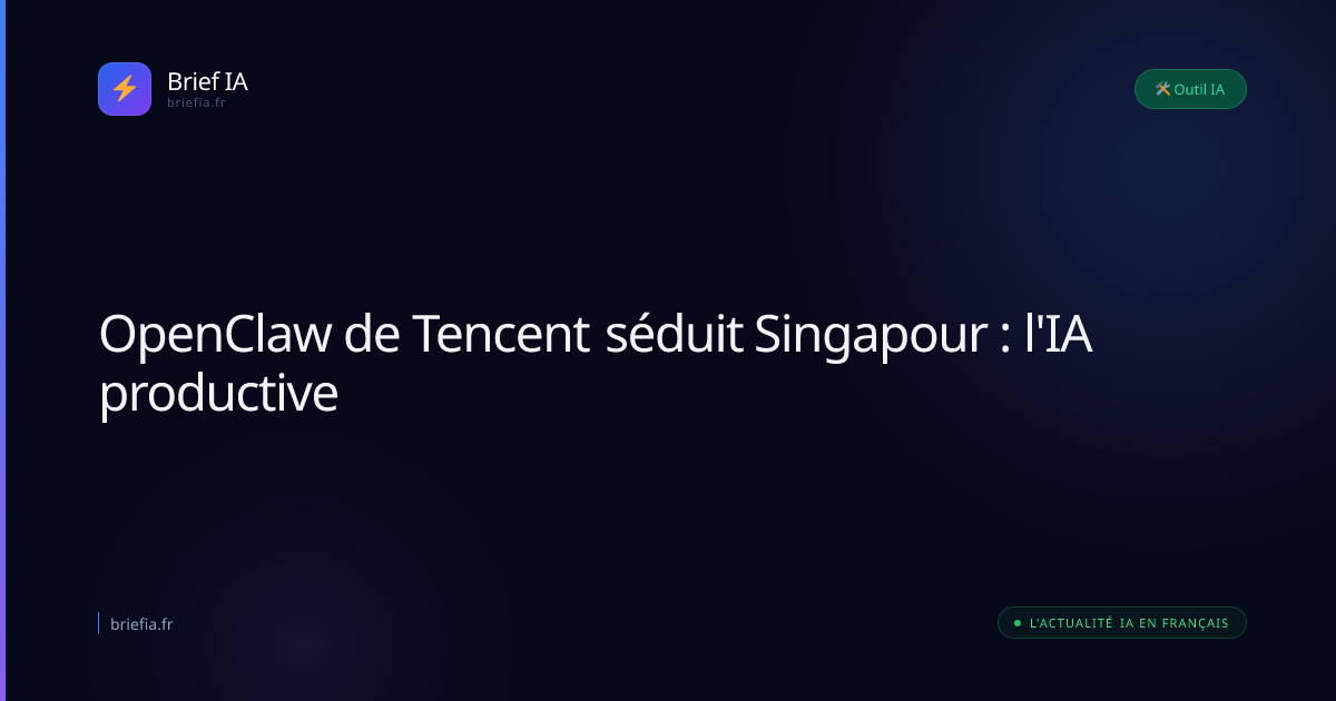 Brief IA : OpenClaw de Tencent séduit Singapour : l'IA productive