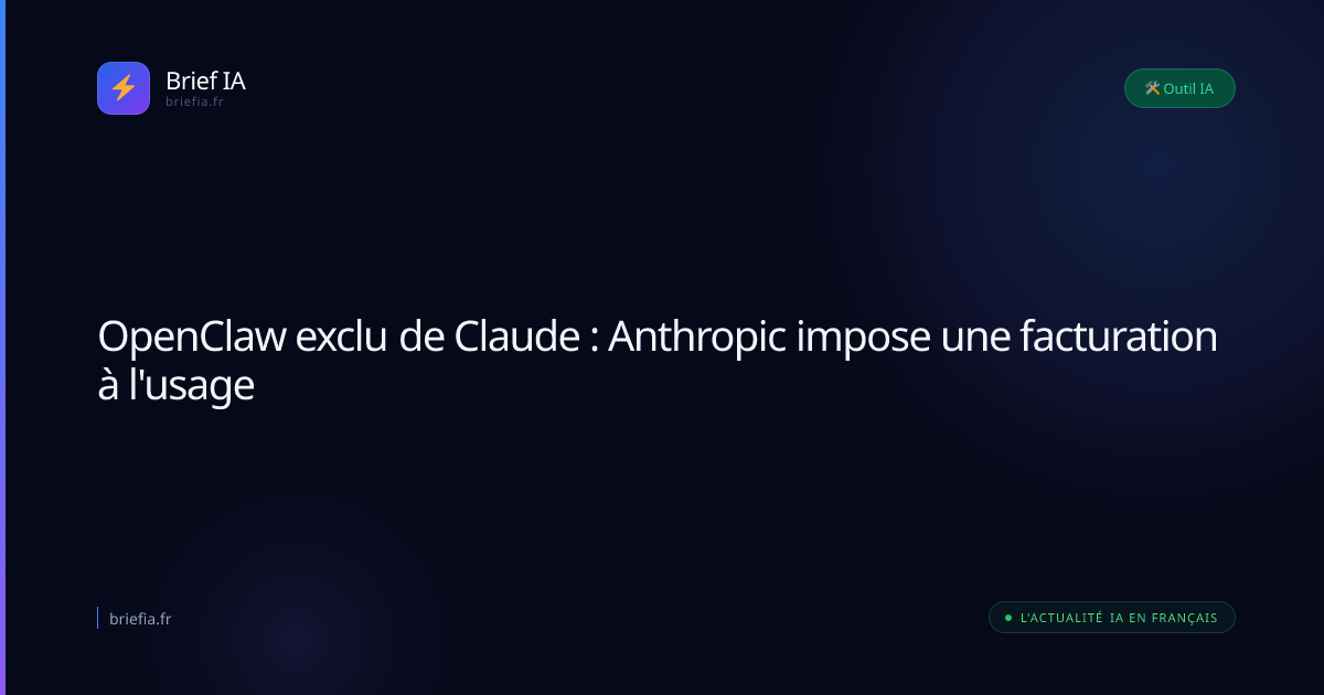 Brief IA : OpenClaw exclu de Claude : Anthropic impose une facturation à l'usage