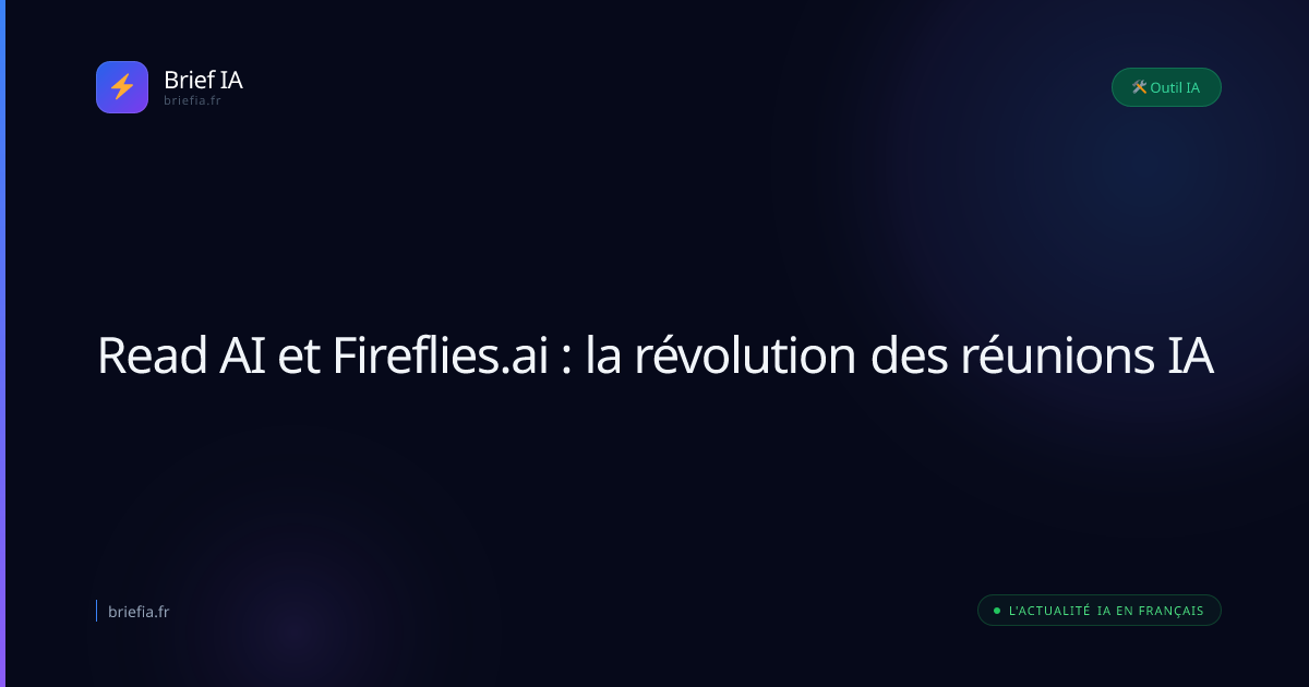 Brief IA : Read AI et Fireflies.ai : la révolution des réunions IA