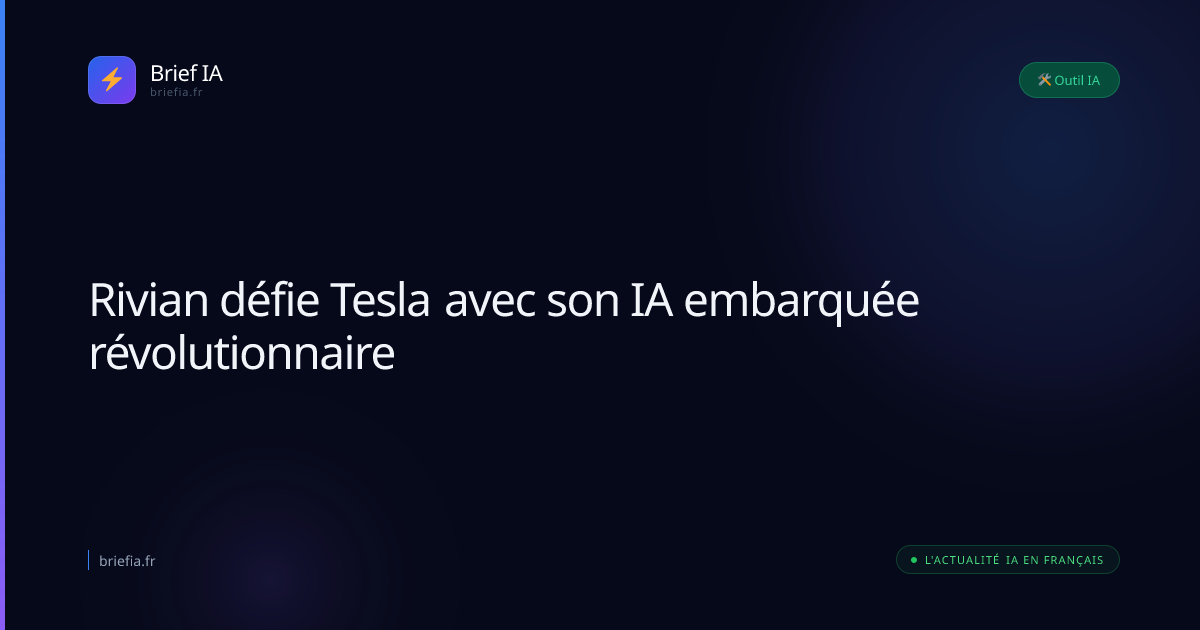 Brief IA : Rivian défie Tesla avec son IA embarquée révolutionnaire