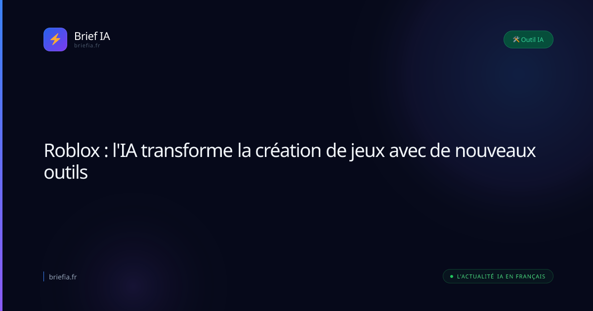 Brief IA : Roblox : l'IA transforme la création de jeux avec de nouveaux outils