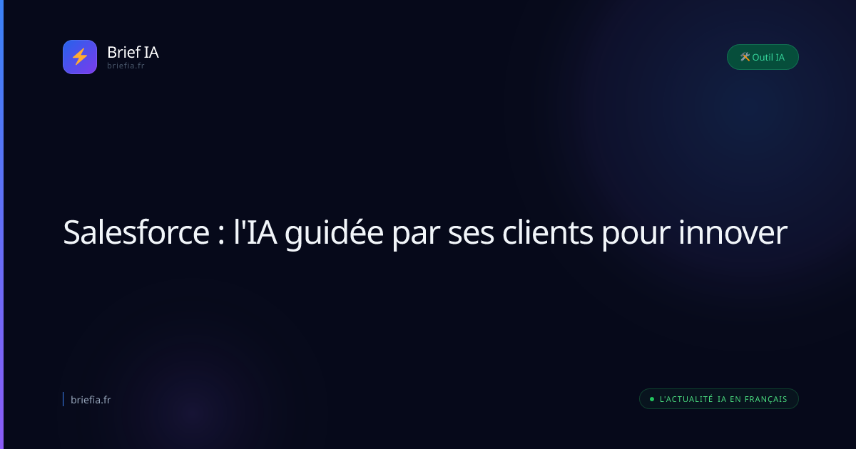 Brief IA : Salesforce : l'IA guidée par ses clients pour innover