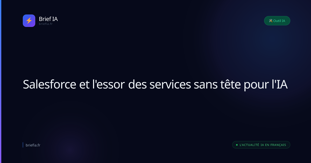 Brief IA : Salesforce et l'essor des services sans tête pour l'IA