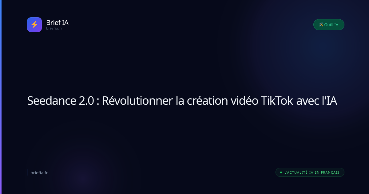 Brief IA : Seedance 2.0 : Révolutionner la création vidéo TikTok avec l'IA