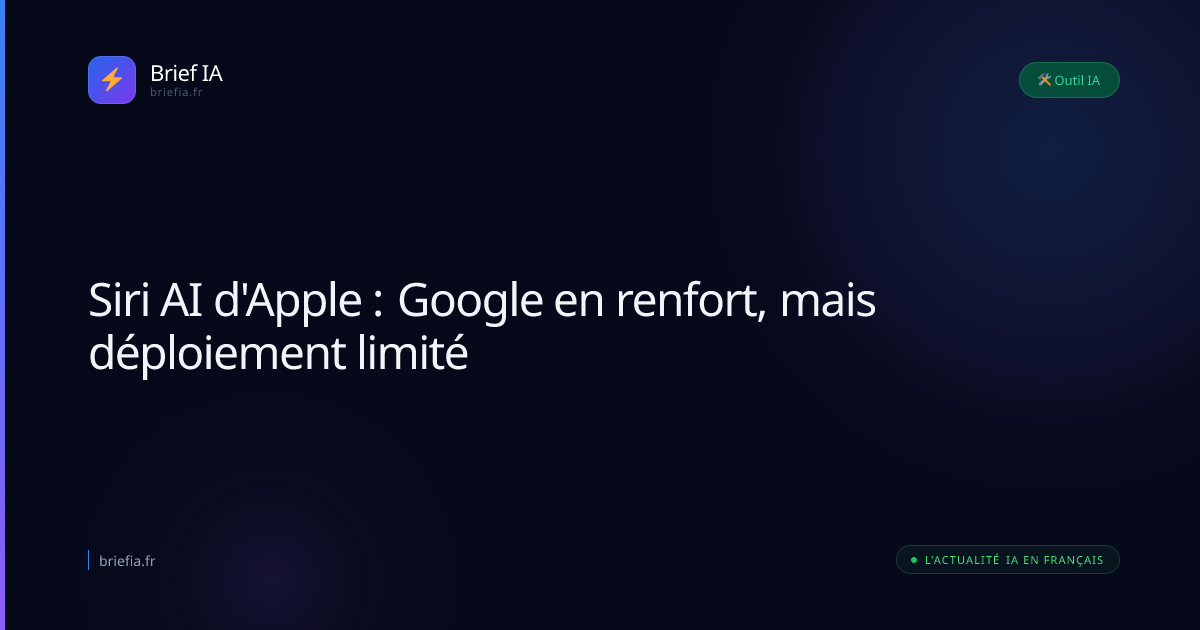 Brief IA : Siri AI d'Apple : Google en renfort, mais déploiement limité