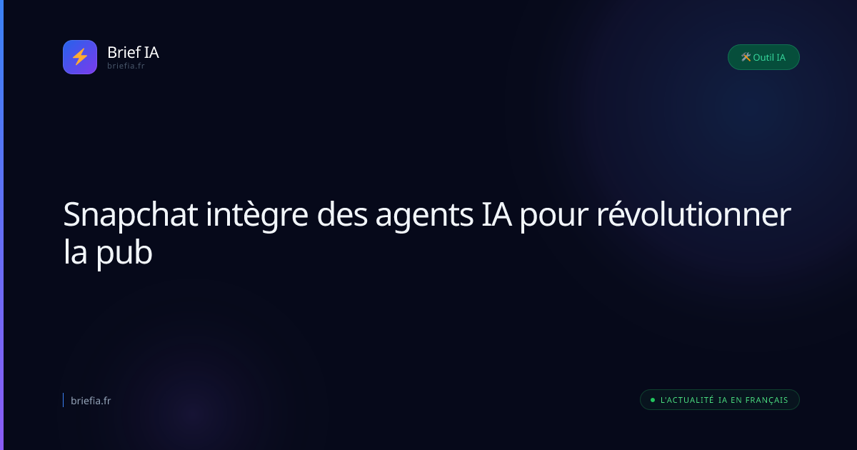 Brief IA : Snapchat intègre des agents IA pour révolutionner la pub