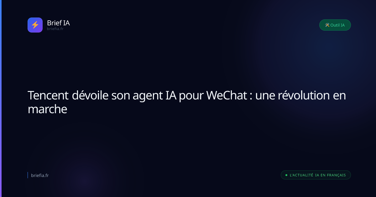 Brief IA : Tencent dévoile son agent IA pour WeChat : une révolution en marche