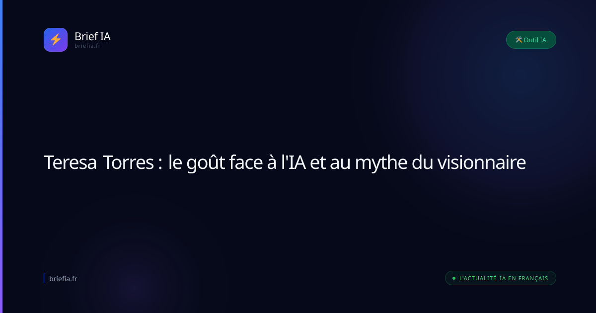 Brief IA : Teresa Torres : le goût face à l'IA et au mythe du visionnaire