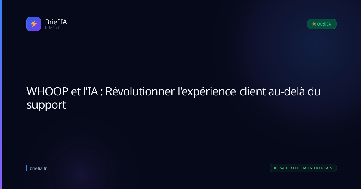 Brief IA : WHOOP et l'IA : Révolutionner l'expérience client au-delà du support