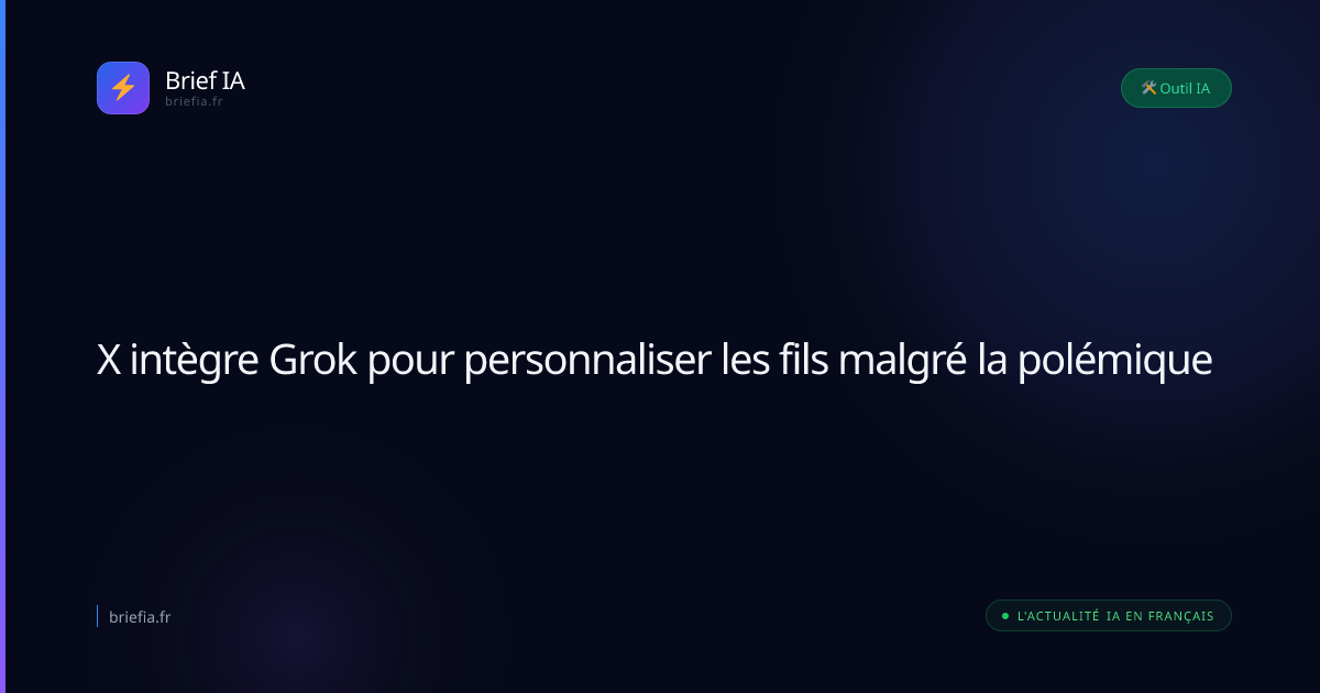 Brief IA : X intègre Grok pour personnaliser les fils malgré la polémique