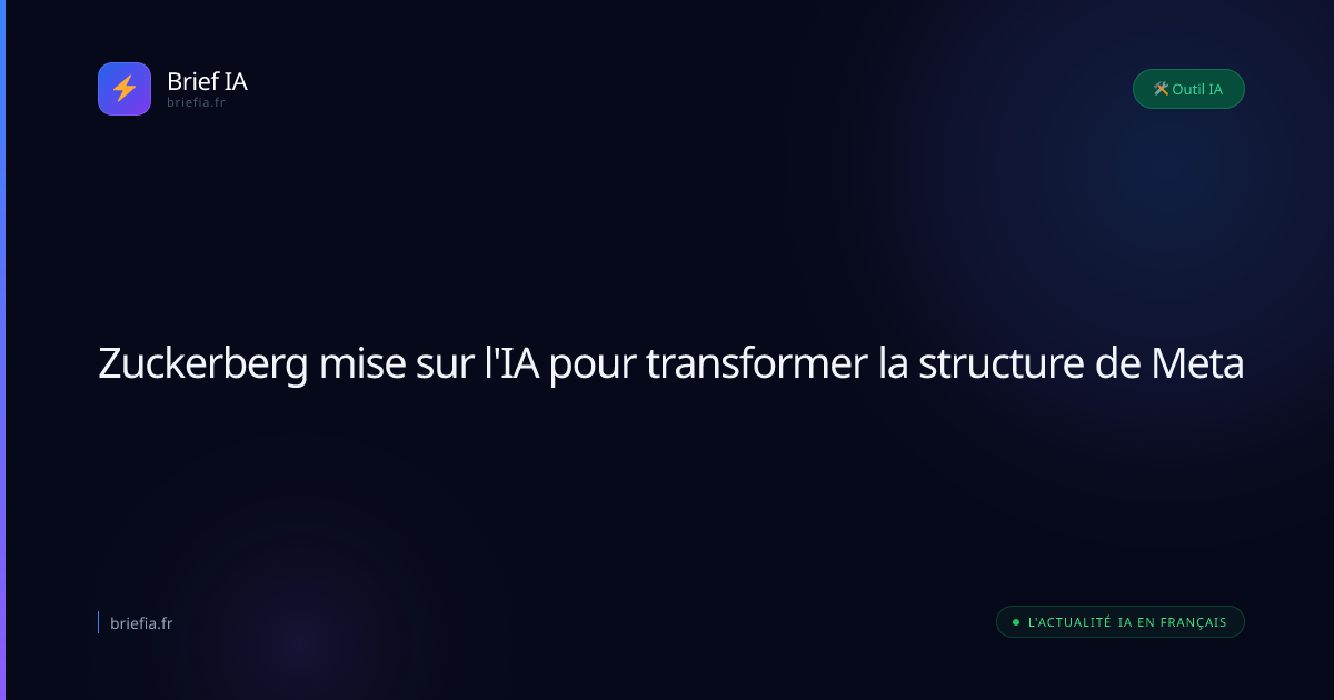 Brief IA : Zuckerberg mise sur l'IA pour transformer la structure de Meta