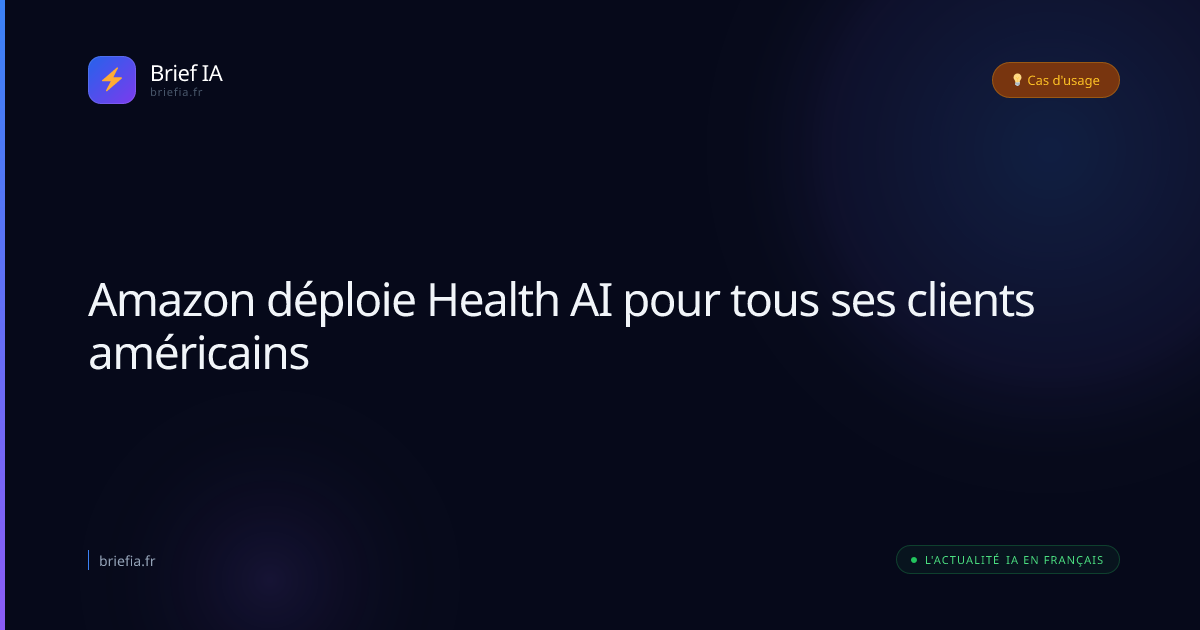 Brief IA : Amazon déploie Health AI pour tous ses clients américains