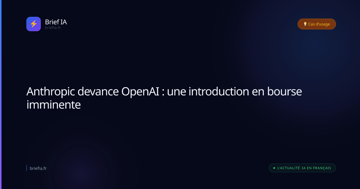 Brief IA : Anthropic devance OpenAI : une introduction en bourse imminente