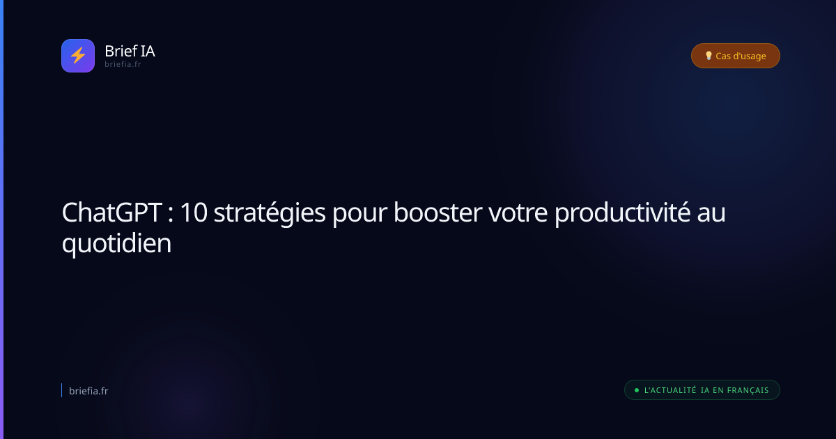 Brief IA : ChatGPT : 10 stratégies pour booster votre productivité au quotidien