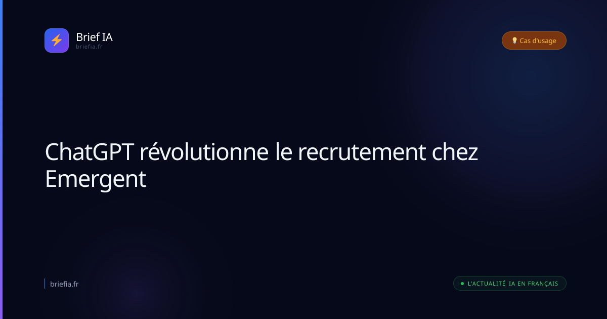 Brief IA : ChatGPT révolutionne le recrutement chez Emergent