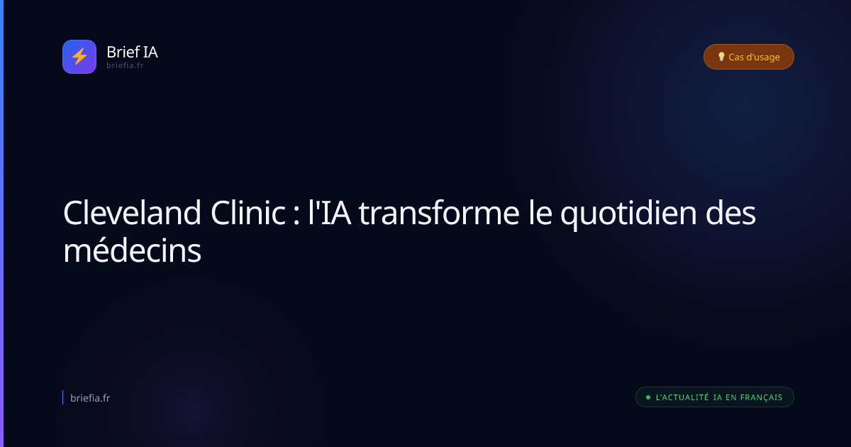 Brief IA : Cleveland Clinic : l'IA transforme le quotidien des médecins