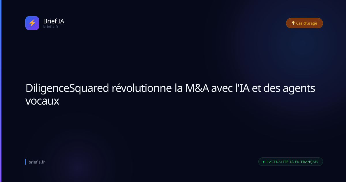Brief IA : DiligenceSquared révolutionne la M&A avec l'IA et des agents vocaux