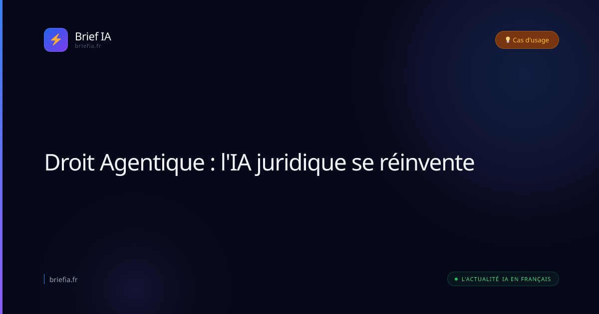 Brief IA : Droit Agentique : l'IA juridique se réinvente