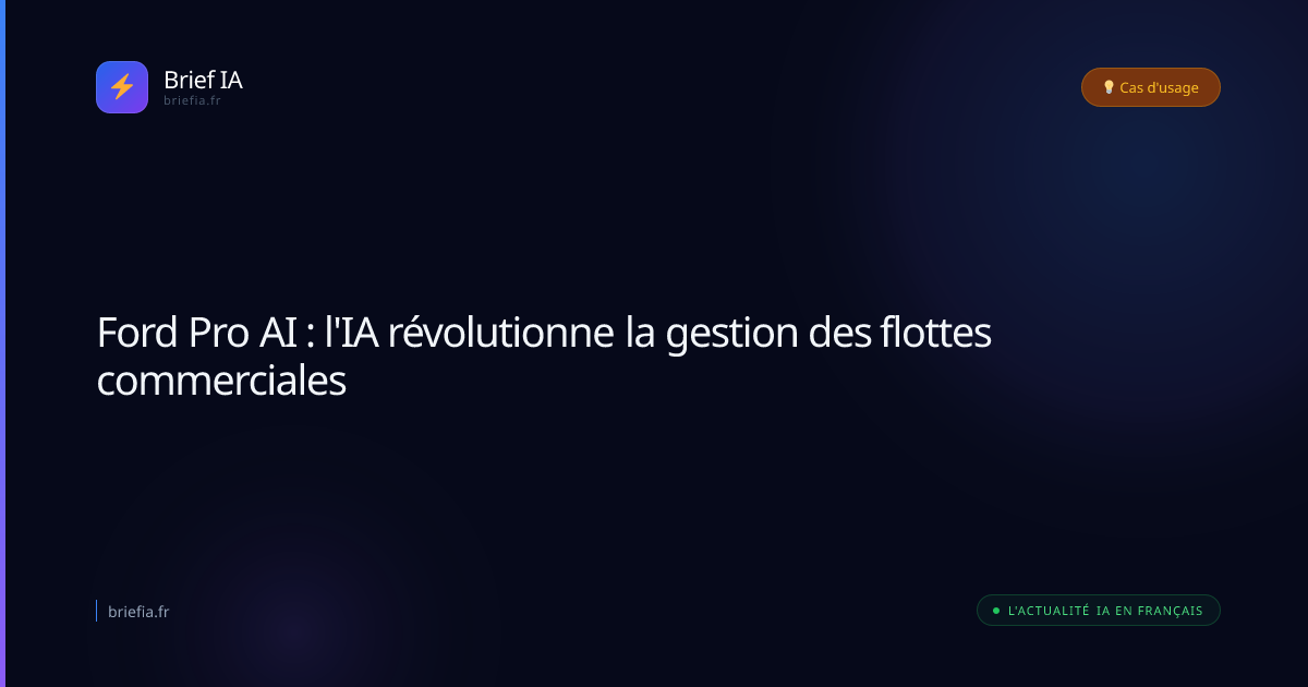 Brief IA : Ford Pro AI : l'IA révolutionne la gestion des flottes commerciales
