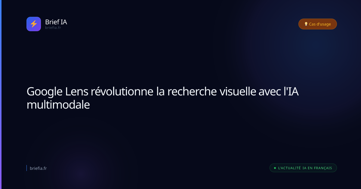 Brief IA : Google Lens révolutionne la recherche visuelle avec l'IA multimodale