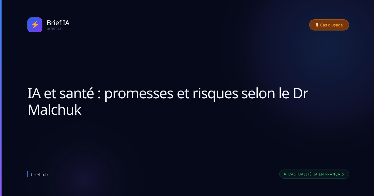 Brief IA : IA et santé : promesses et risques selon le Dr Malchuk