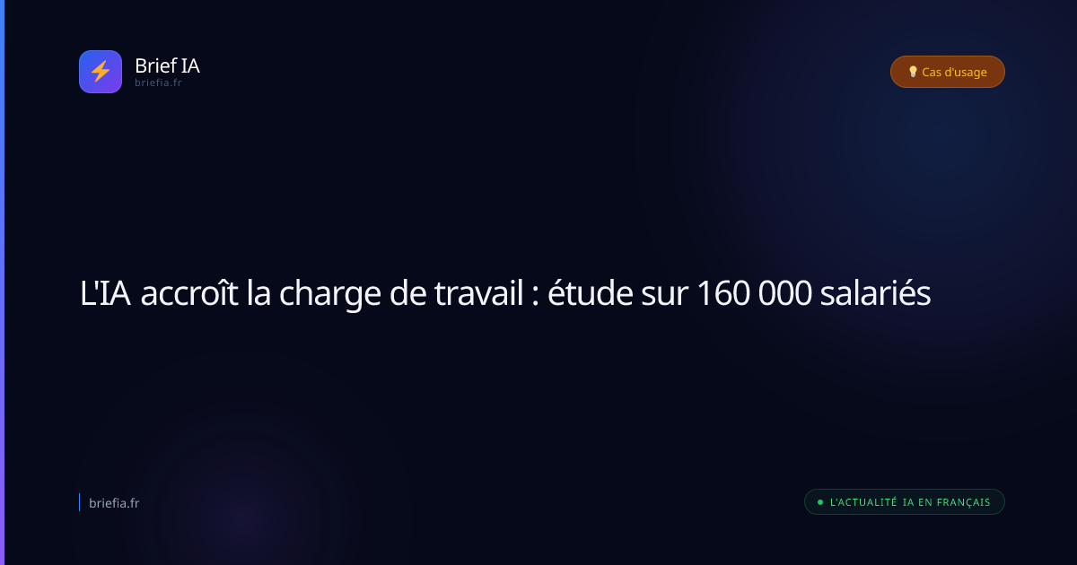 Brief IA : L'IA accroît la charge de travail : étude sur 160 000 salariés