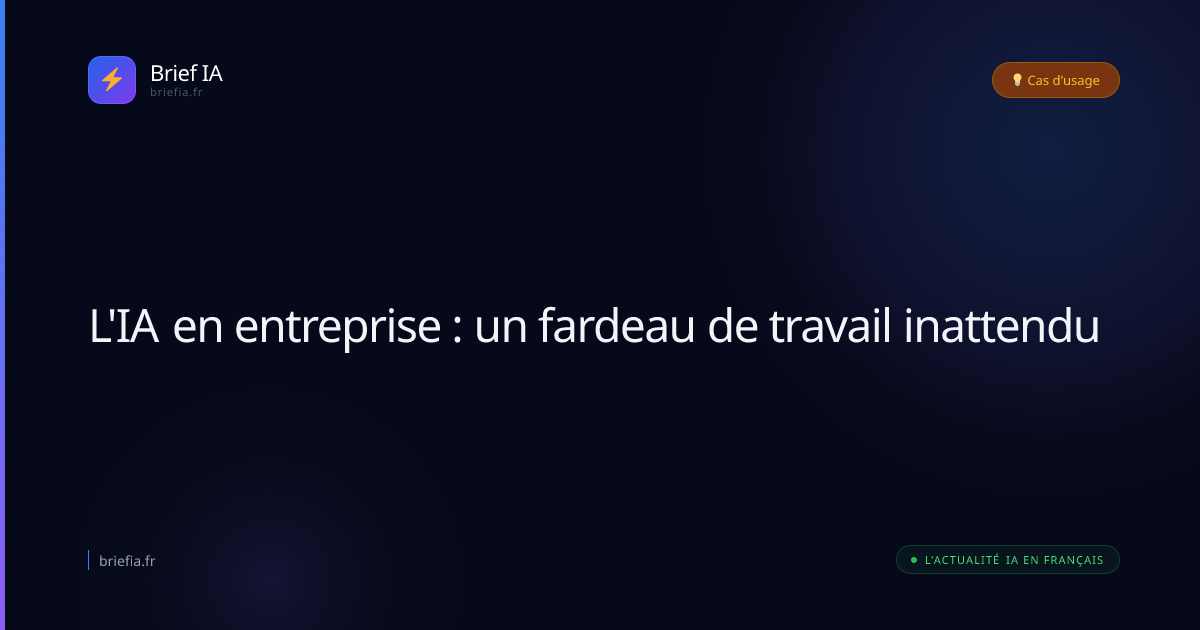 Brief IA : L'IA en entreprise : un fardeau de travail inattendu