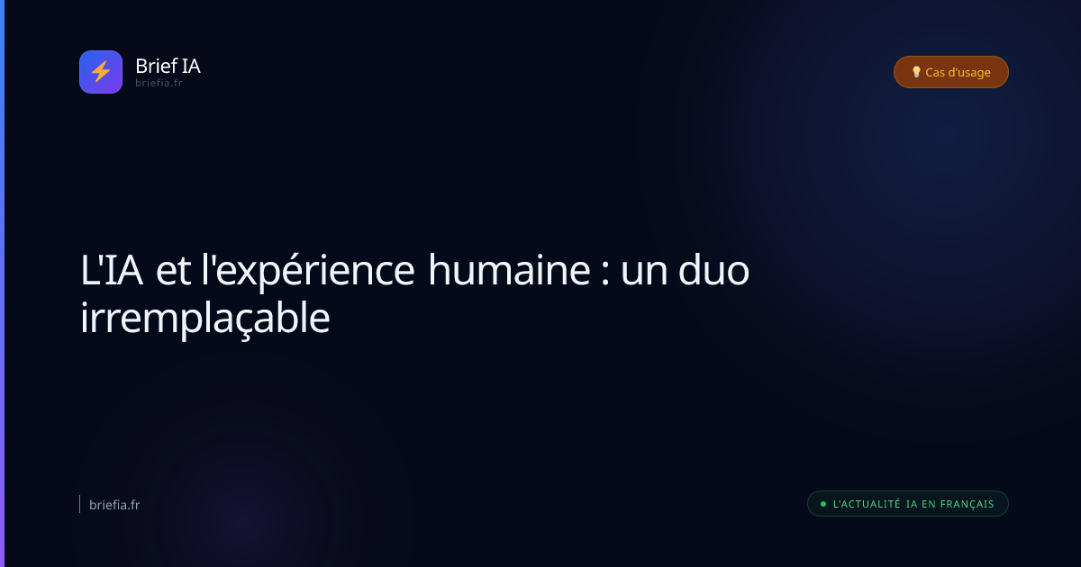 Brief IA : L'IA et l'expérience humaine : un duo irremplaçable