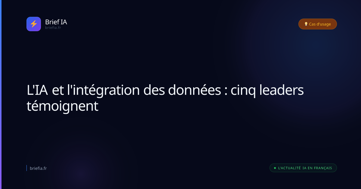 Brief IA : L'IA et l'intégration des données : cinq leaders témoignent