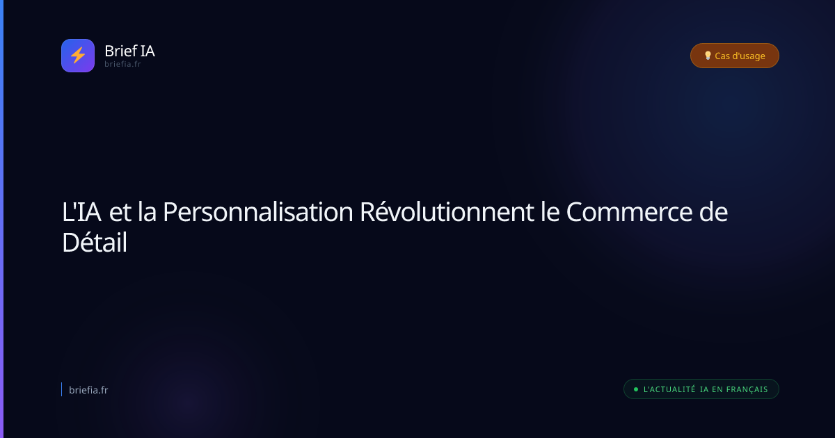 Brief IA : L'IA et la Personnalisation Révolutionnent le Commerce de Détail