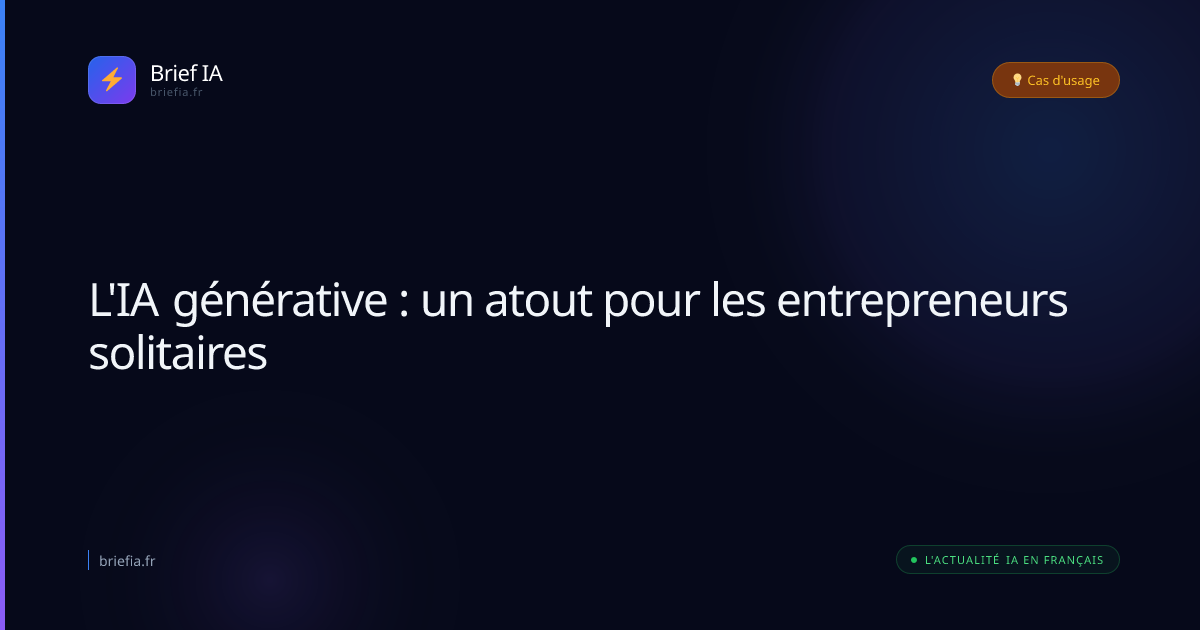Brief IA : L'IA générative : un atout pour les entrepreneurs solitaires