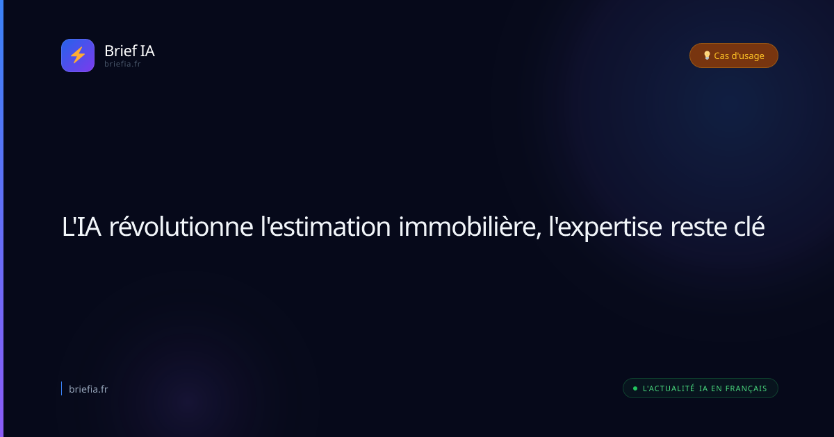 Brief IA : L'IA révolutionne l'estimation immobilière, l'expertise reste clé