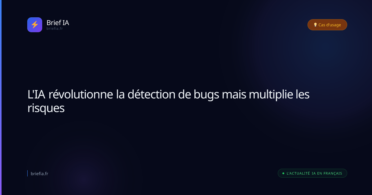 Brief IA : L'IA révolutionne la détection de bugs mais multiplie les risques