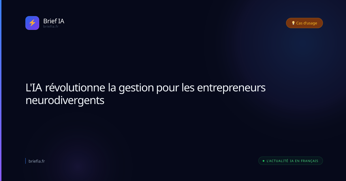 Brief IA : L'IA révolutionne la gestion pour les entrepreneurs neurodivergents
